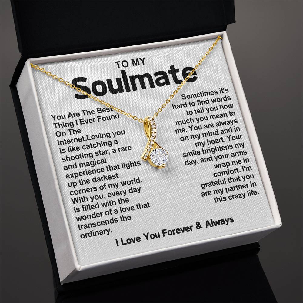 To My Soulmate Alluring Beauty Necklace- You Are The Best Thing I Found On The Internet