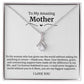 To My Amazing Mother Alluring Beauty Necklace