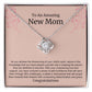 To An Amazing New Mom Love Knot Necklace