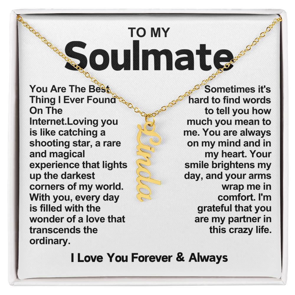 To My Soulmate Vertical Name Necklace- You Are The Best Thing I Ever Found On The Internet