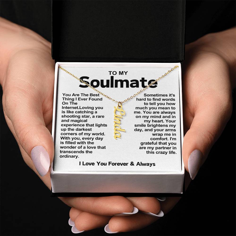 To My Soulmate Vertical Name Necklace- You Are The Best Thing I Ever Found On The Internet