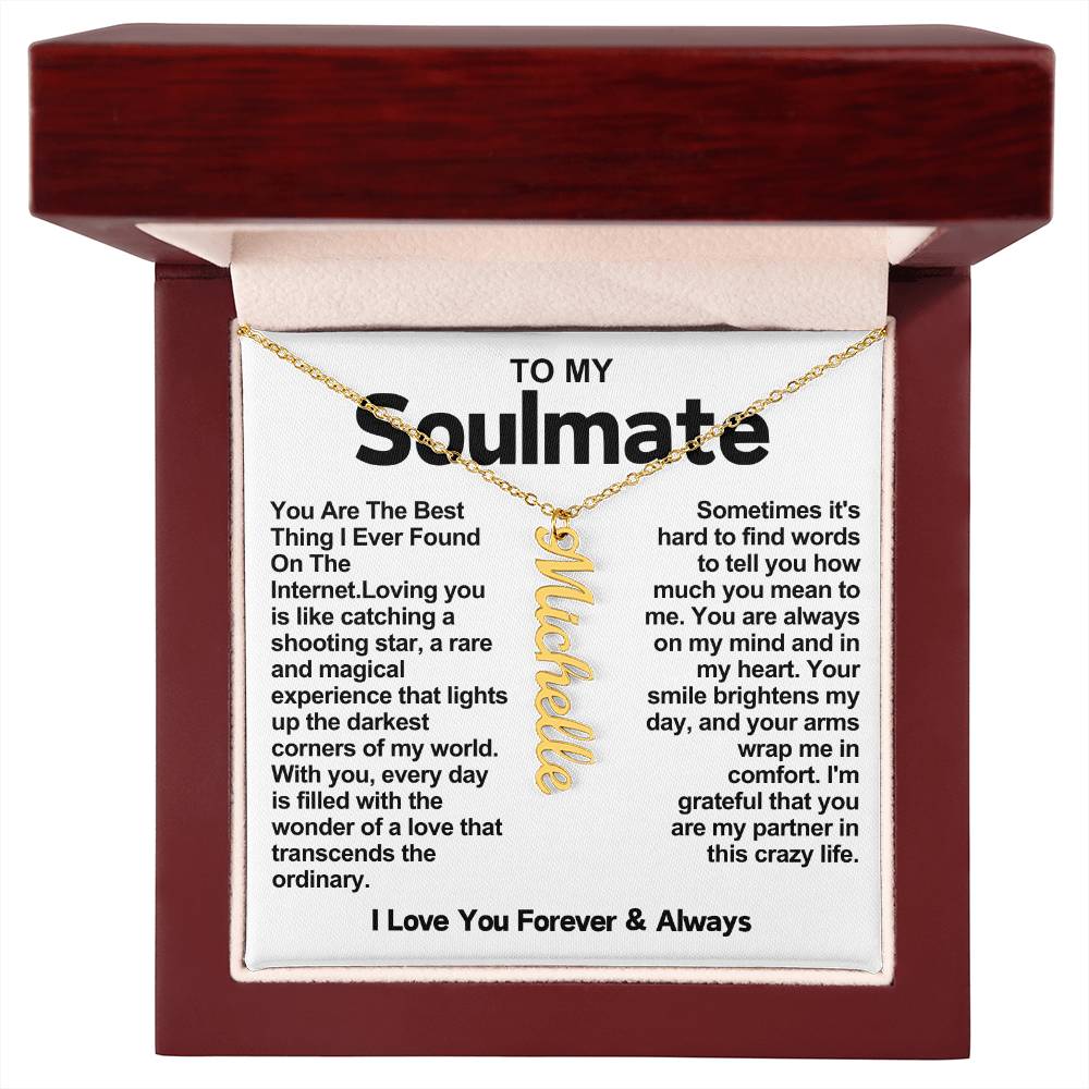 To My Soulmate Vertical Name Necklace- You Are The Best Thing I Ever Found On The Internet