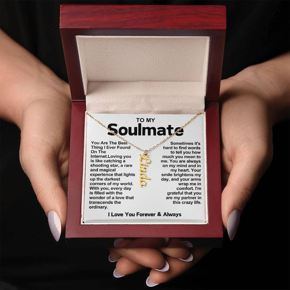 To My Soulmate Vertical Name Necklace- You Are The Best Thing I Ever Found On The Internet